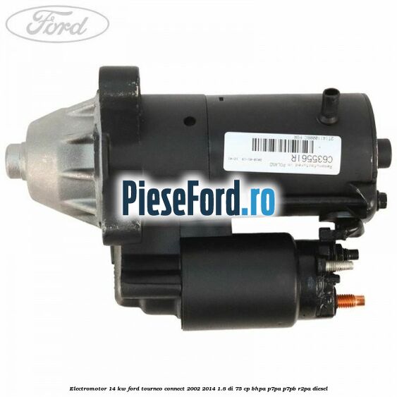 Electromotor 1,4 KW Ford Tourneo Connect 2002-2014 1.8 Di 75 cp BHPA, P7PA, P7PB, R2PA diesel