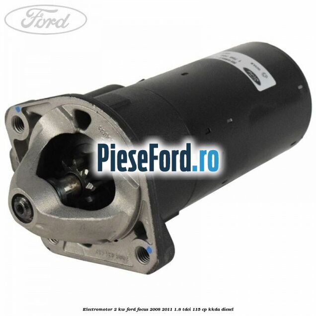 Electromotor 2 KW Ford Focus 2008-2011 1.8 TDCi 115 cp KKDA diesel