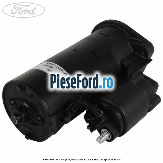 Electromotor 2 KW Ford Focus 2008-2011 1.8 TDCi 115 cp KKDA diesel