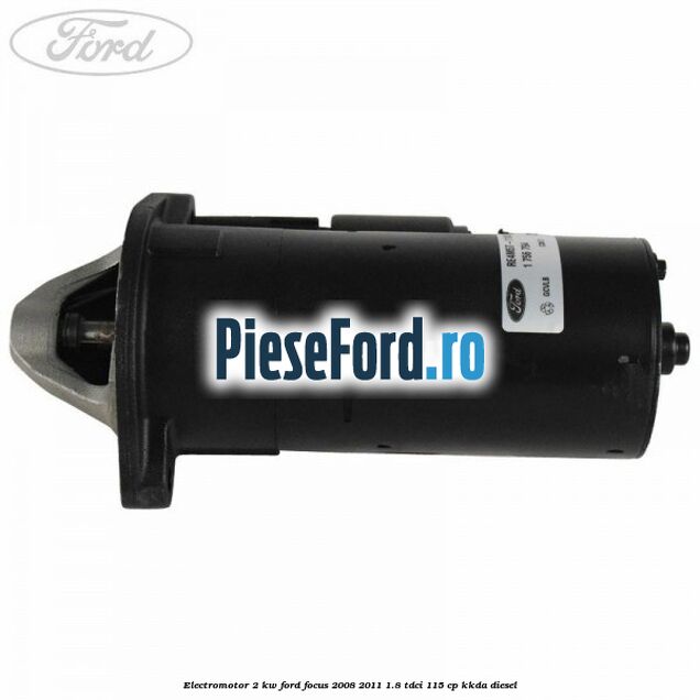 Electromotor 2 KW Ford Focus 2008-2011 1.8 TDCi 115 cp KKDA diesel