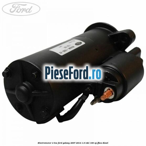 Electromotor 2 KW Ford Galaxy 2007-2014 1.8 TDCi 100 cp FFWA diesel