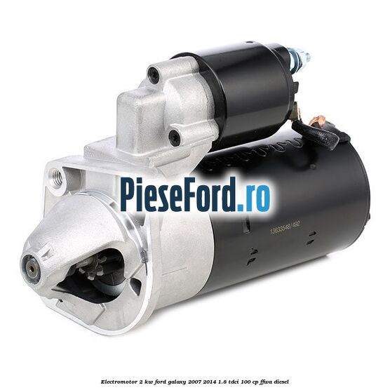Electromotor 2 KW Ford Galaxy 2007-2014 1.8 TDCi 100 cp FFWA diesel