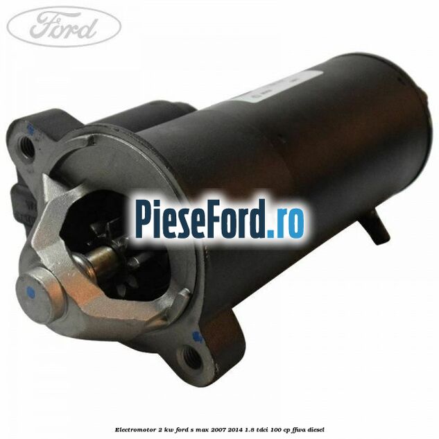 Electromotor 2 KW Ford S-Max 2007-2014 1.8 TDCi 100 cp FFWA diesel