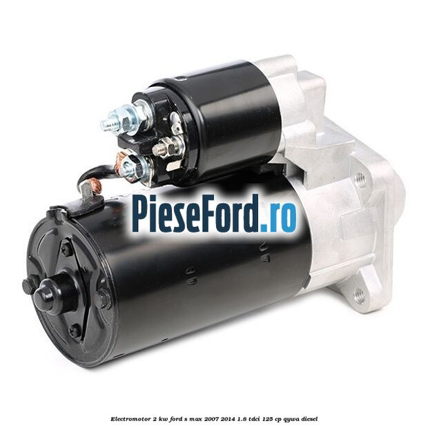 Electromotor 2 KW Ford S-Max 2007-2014 1.8 TDCi 125 cp QYWA diesel