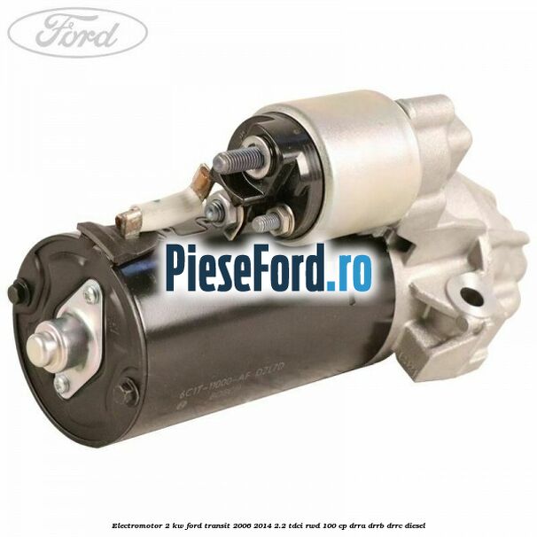Electromotor 2 KW Ford Transit 2006-2014 2.2 TDCi RWD 100 cp DRRA, DRRB, DRRC diesel