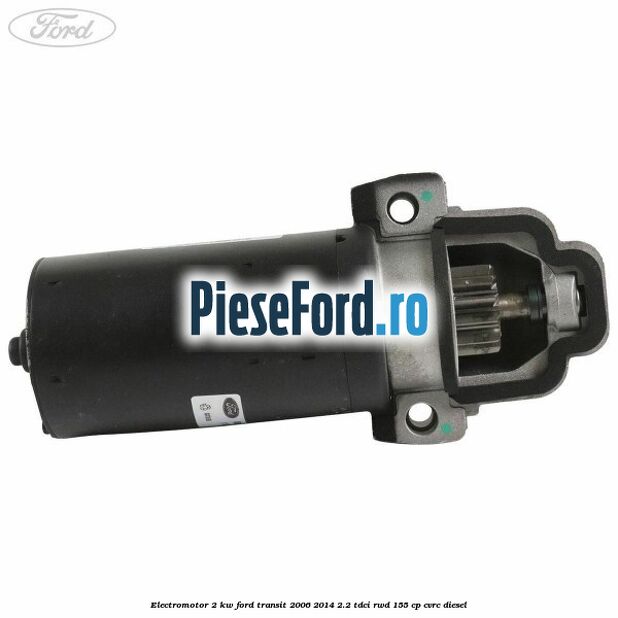 Electromotor 2 KW Ford Transit 2006-2014 2.2 TDCi RWD 155 cp CVRC diesel