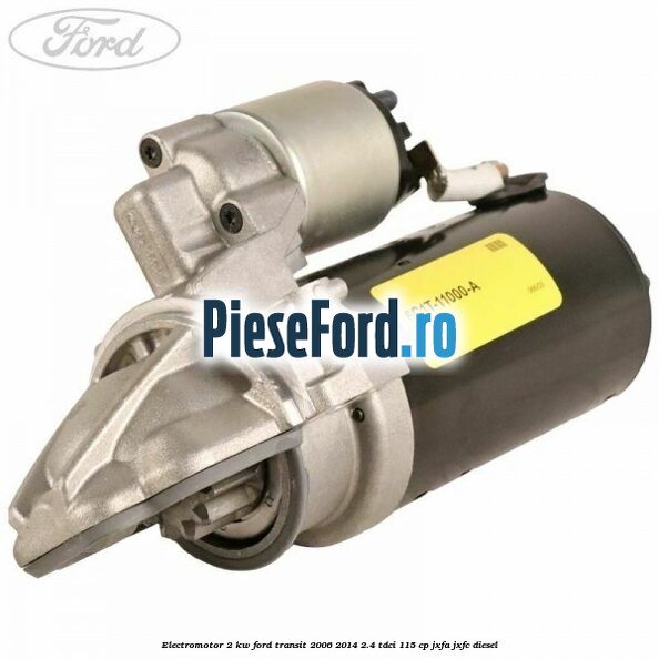 Electromotor 2 KW Ford Transit 2006-2014 2.4 TDCi 115 cp JXFA, JXFC diesel