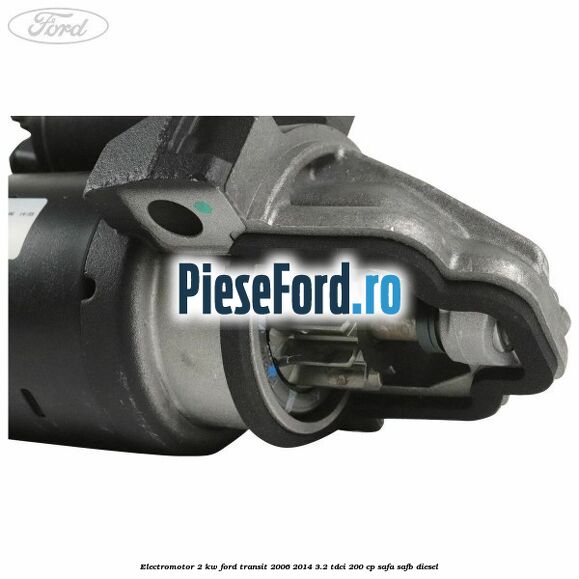 Electromotor 2 KW Ford Transit 2006-2014 3.2 TDCi 200 cp SAFA, SAFB diesel