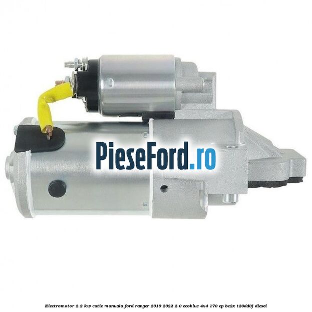 Electromotor 2.2 KW cutie manuala Ford Ranger 2019-2022 2.0 EcoBlue 4x4 170 cp BC2X, T20DD0J diesel