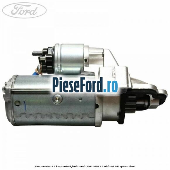 Electromotor 2.2 KW standard Ford Transit 2006-2014 2.2 TDCi RWD 155 cp CVRC diesel