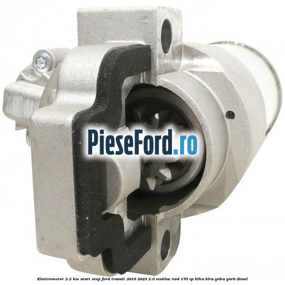 Electromotor 2.2 KW start stop Ford Transit 2019-2023 2.0 EcoBlue RWD 170 cp BLHA, BLRA, YNHA, YNR6 diesel