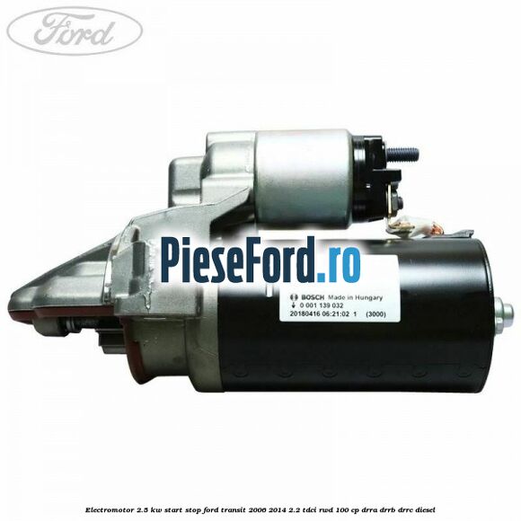 Electromotor 2.5 KW start stop Ford Transit 2006-2014 2.2 TDCi RWD 100 cp DRRA, DRRB, DRRC diesel