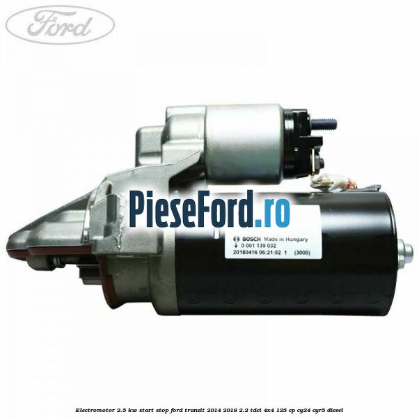 Electromotor 2.5 KW start stop Ford Transit 2014-2018 2.2 TDCi 4x4 125 cp CY24, CYR5 diesel