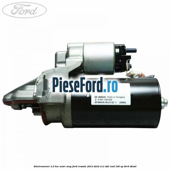 Electromotor 2.5 KW start stop Ford Transit 2014-2018 2.2 TDCi RWD 100 cp DRR5 diesel