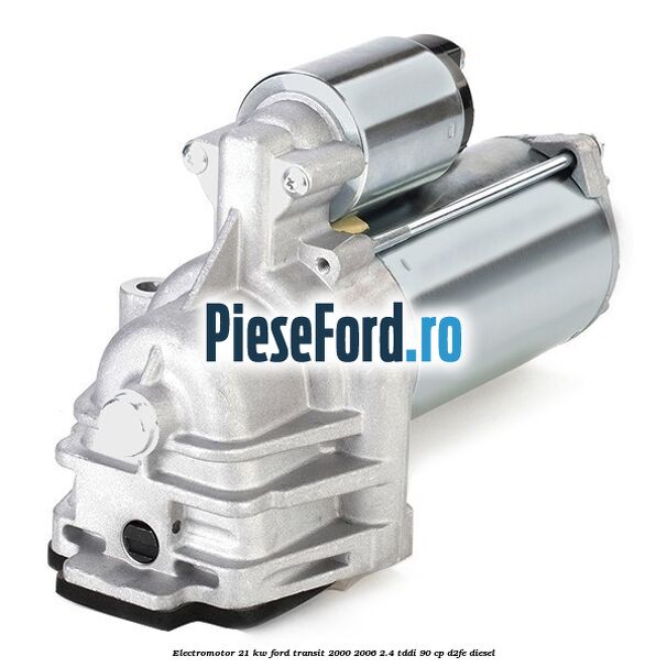 Electromotor 2,1 KW Ford Transit 2000-2006 2.4 TDdi 90 cp D2FE diesel