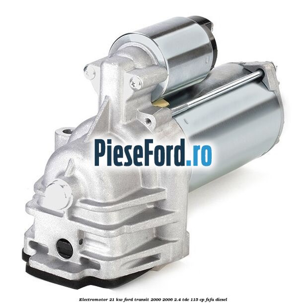 Electromotor 2,1 KW Ford Transit 2000-2006 2.4 TDE 115 cp FXFA diesel