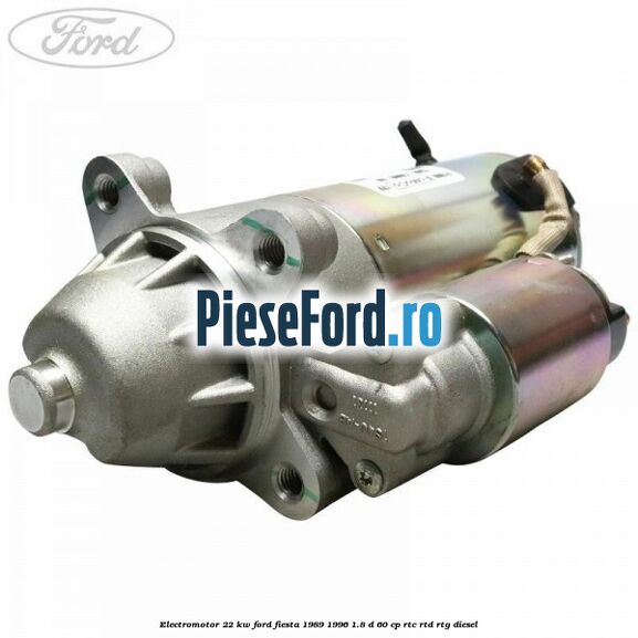 Electromotor 2,2 KW Ford Fiesta 1989-1996 1.8 D 60 cp RTC, RTD, RTG diesel