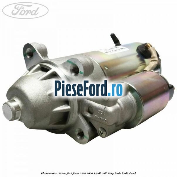 Electromotor 2,2 KW Ford Focus 1998-2004 1.8 DI/TDDi 75 cp BHDA, BHDB diesel