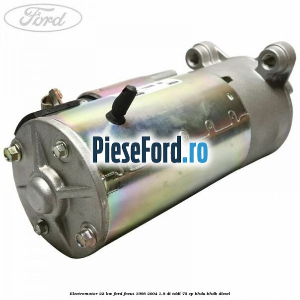 Electromotor 2,2 KW Ford Focus 1998-2004 1.8 DI/TDDi 75 cp BHDA, BHDB diesel