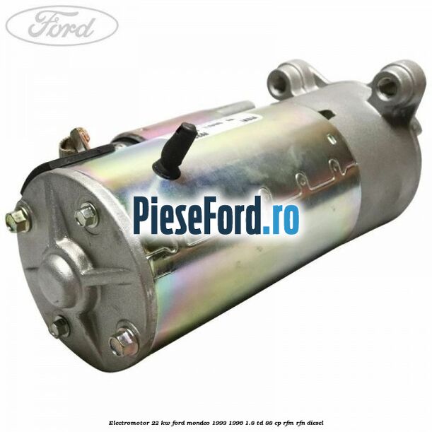 Electromotor 2,2 KW Ford Mondeo 1993-1996 1.8 TD 88 cp RFM, RFN diesel