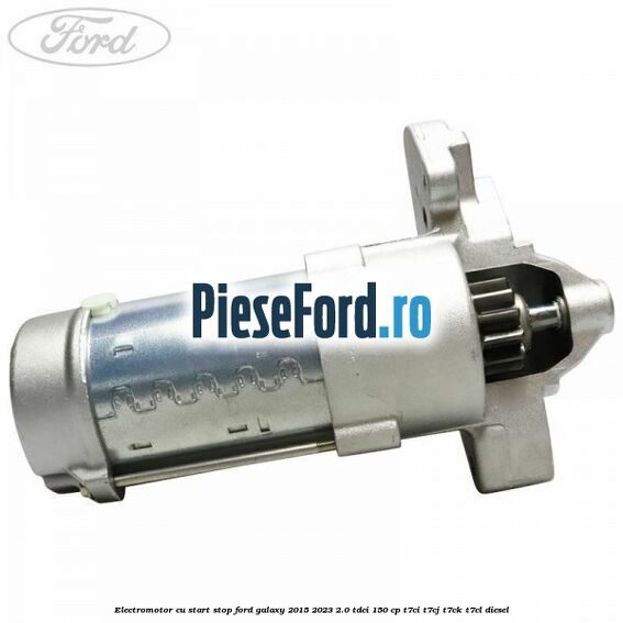 Electromotor, cu start-stop Ford Galaxy 2015-2023 2.0 TDCi 150 cp T7CI, T7CJ, T7CK, T7CL diesel