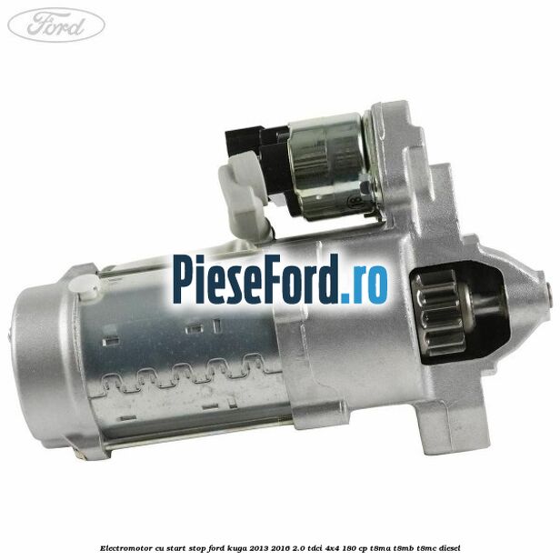 Electromotor, cu start-stop Ford Kuga 2013-2016 2.0 TDCi 4x4 180 cp T8MA, T8MB, T8MC diesel