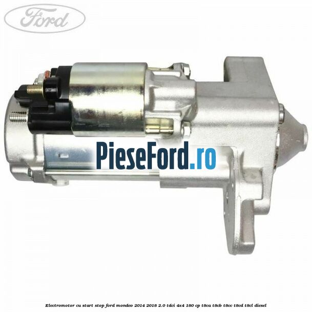 Electromotor, cu start-stop Ford Mondeo 2014-2018 2.0 TDCi 4x4 180 cp T8CA, T8CB, T8CC, T8CD, T8CL diesel