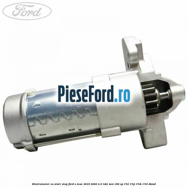 Electromotor, cu start-stop Ford S-Max 2015-2023 2.0 TDCi 4x4 150 cp T7CI, T7CJ, T7CK, T7CL diesel