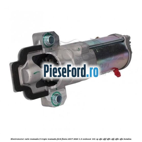 Electromotor cutie manuala 6 trepte manuala Ford Fiesta 2017-2023 1.0 EcoBoost 101 cp SFJE, SFJF, SFJH, SFJJ, SFJK, SFJN benzina