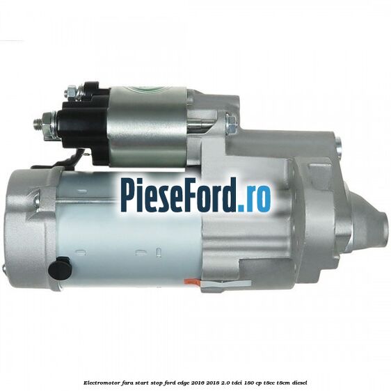 Electromotor, fara start-stop Ford Edge 2016-2018 2.0 TDCi 180 cp T8CC, T8CM diesel