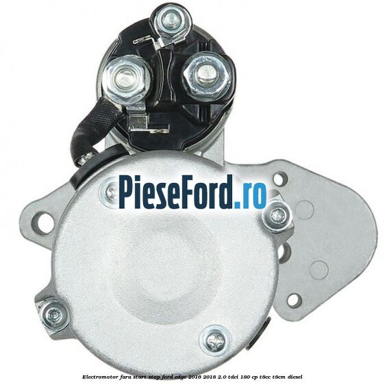 Electromotor, fara start-stop Ford Edge 2016-2018 2.0 TDCi 180 cp T8CC, T8CM diesel