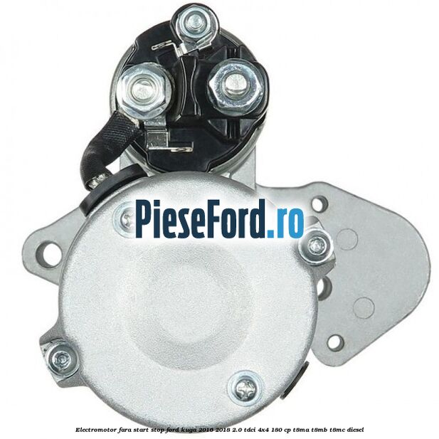 Electromotor, fara start-stop Ford Kuga 2016-2018 2.0 TDCi 4x4 180 cp T8MA, T8MB, T8MC diesel
