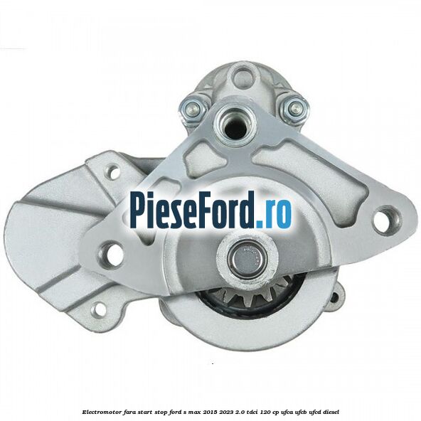 Electromotor, fara start-stop Ford S-Max 2015-2023 2.0 TDCi 120 cp UFCA, UFCB, UFCD diesel