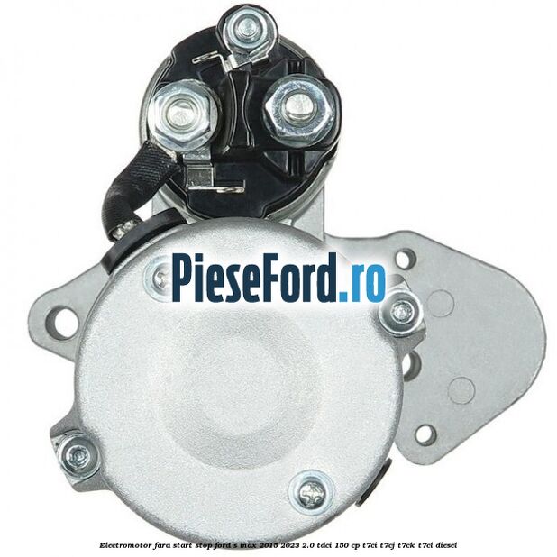 Electromotor, fara start-stop Ford S-Max 2015-2023 2.0 TDCi 150 cp T7CI, T7CJ, T7CK, T7CL diesel