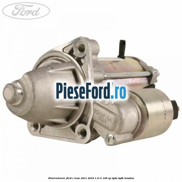 Electromotor Ford C-Max 2011-2015 1.6 Ti 105 cp IQDA, IQDB benzina
