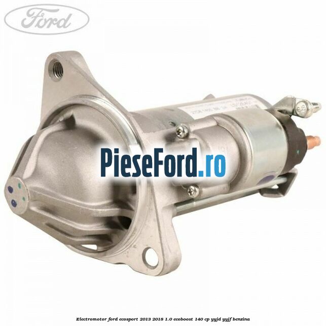 Electromotor Ford EcoSport 2013-2018 1.0 EcoBoost 140 cp YYJD, YYJF benzina