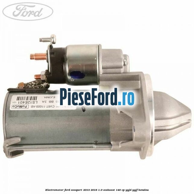 Electromotor Ford EcoSport 2013-2018 1.0 EcoBoost 140 cp YYJD, YYJF benzina