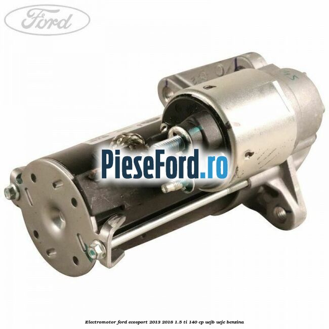 Electromotor Ford EcoSport 2013-2018 1.5 Ti 140 cp UEJB, UEJE benzina