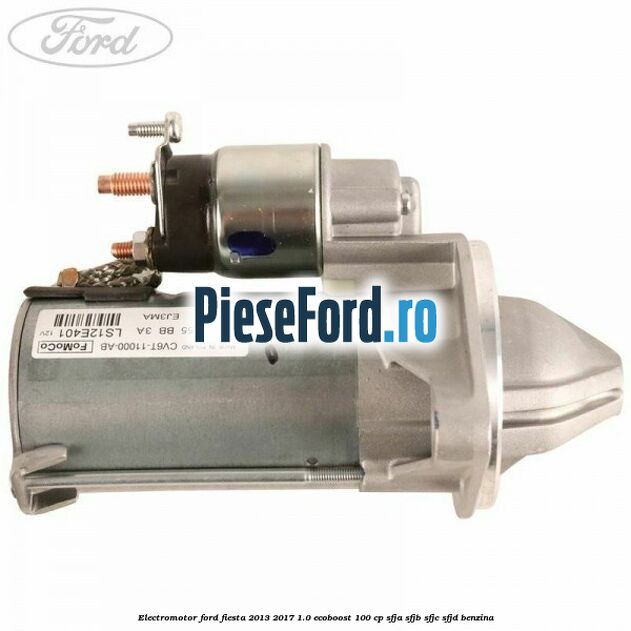 Electromotor Ford Fiesta 2013-2017 1.0 EcoBoost 100 cp SFJA, SFJB, SFJC, SFJD benzina