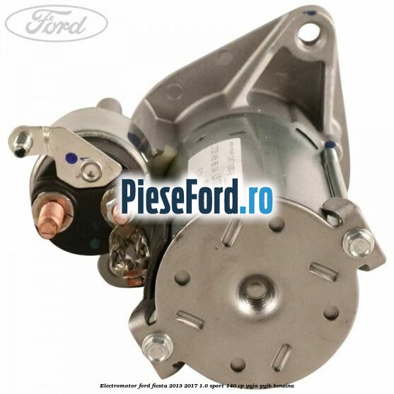 Electromotor Ford Fiesta 2013-2017 1.0 Sport 140 cp YYJA, YYJB benzina