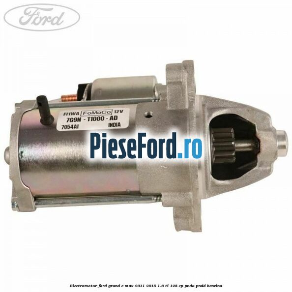 Electromotor Ford Grand C-Max 2011-2015 1.6 Ti 125 cp PNDA, PNDD benzina