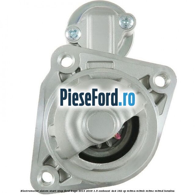 Electromotor, sistem start stop Ford Kuga 2013-2016 1.5 EcoBoost 4x4 182 cp M9MA, M9MB, M9MC, M9MD benzina