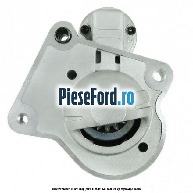 Electromotor start stop Ford B-Max 1.5 TDCi 95 cp XVJA, XVJC diesel