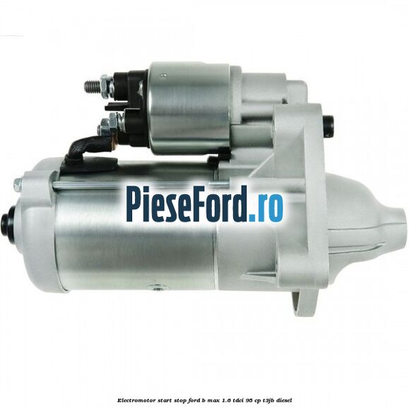Electromotor start stop Ford B-Max 1.6 TDCi 95 cp T3JB diesel