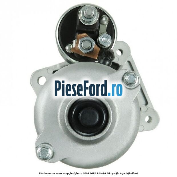 Electromotor start stop Ford Fiesta 2008-2012 1.6 TDCi 95 cp T3JA, TZJA, TZJB diesel