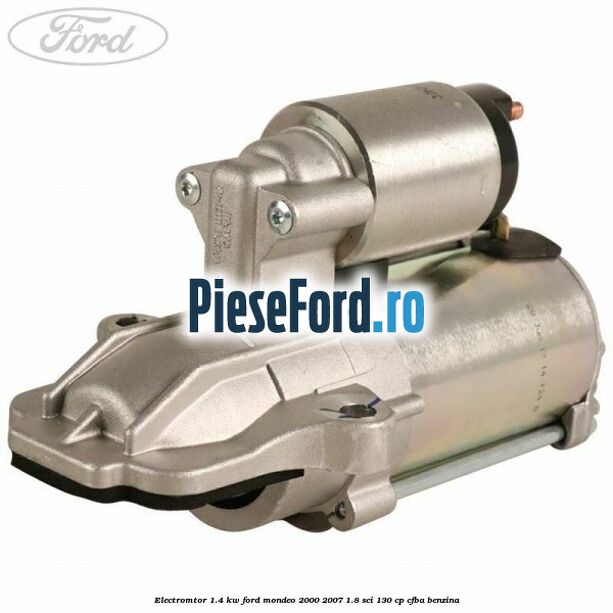 Electromtor 1.4 KW Ford Mondeo 2000-2007 1.8 SCi 130 cp CFBA benzina