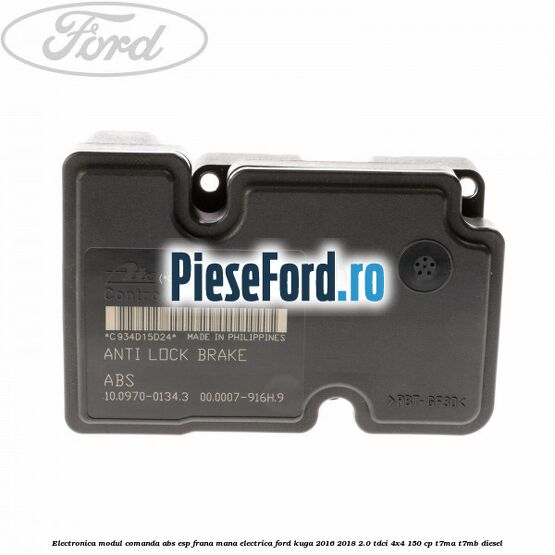 Electronica modul comanda ABS-ESP frana mana electrica Ford Kuga 2016-2018 2.0 TDCi 4x4 150 cp Electronica modul comanda ABS-ESP frana mana electrica Ford Kuga 2016-2018 2.0 TDCi 4x4 150 cp T7MA, T7MB diesel