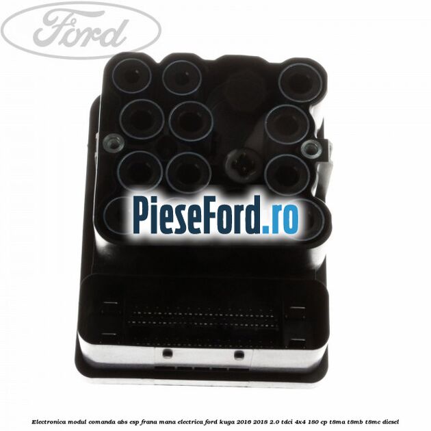 Electronica modul comanda ABS-ESP frana mana electrica Ford Kuga 2016-2018 2.0 TDCi 4x4 180 cp T8MA, T8MB, T8MC diesel