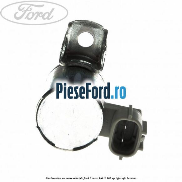 Electrovalva ax came admisie Ford B-Max 1.6 Ti 105 cp IQJA, IQJC benzina