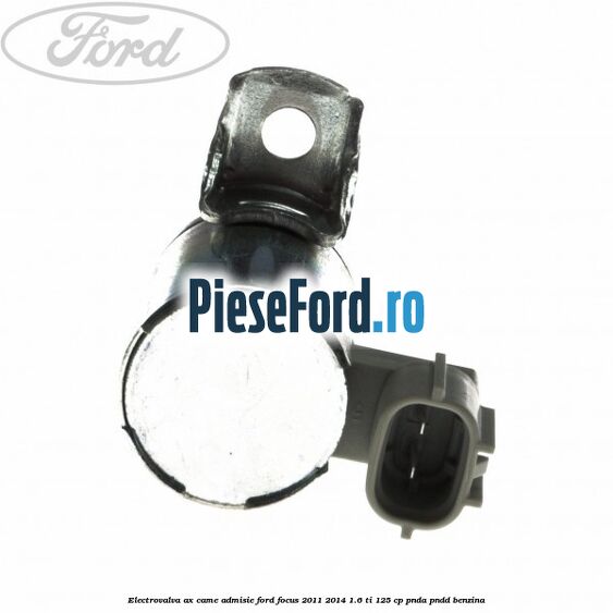 Electrovalva ax came admisie Ford Focus 2011-2014 1.6 Ti 125 cp Electrovalva ax came admisie Ford Focus 2011-2014 1.6 Ti 125 cp PNDA, PNDD benzina